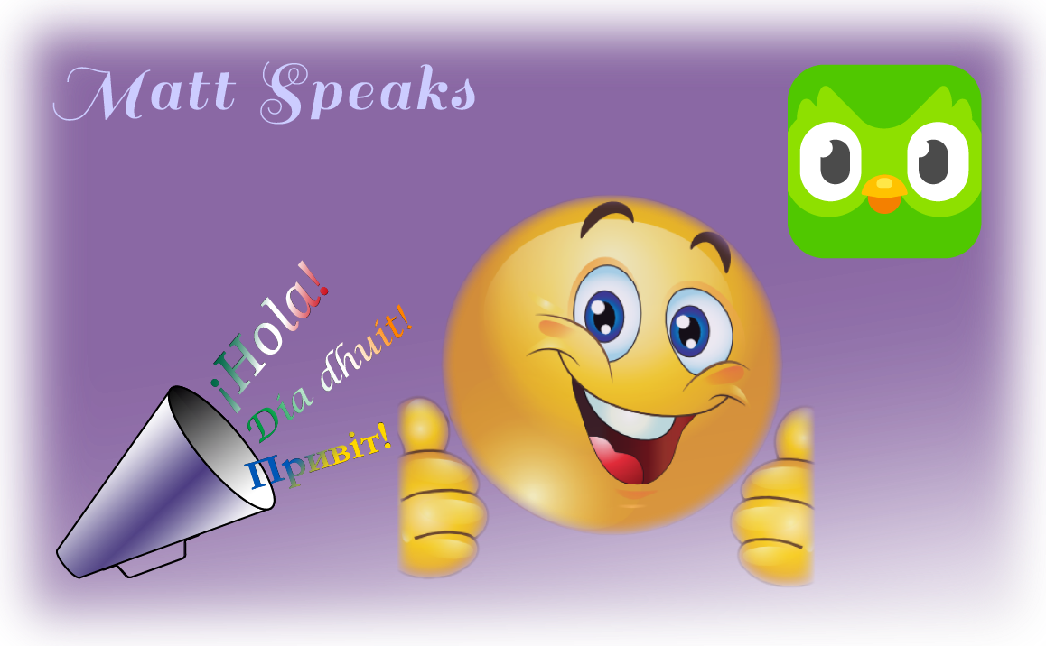 Image on a purple background. The Duolingo logo is in the upper-right corner. The site logo of a megaphone shouting "Hello!" in Spanish, Irish, and Ukrainian is in the lower left corner. smiley face emoji with an open-mouth big smile and 2 thumbs up is near the center of the image. In the upper left is the site name, "Matt Speaks".