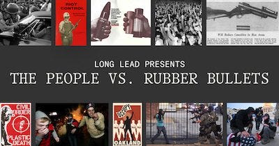 A collage of images of less-lethal munitions surrounds text that reads "Long Lead Presents: The People Vs. Rubber Bullets"