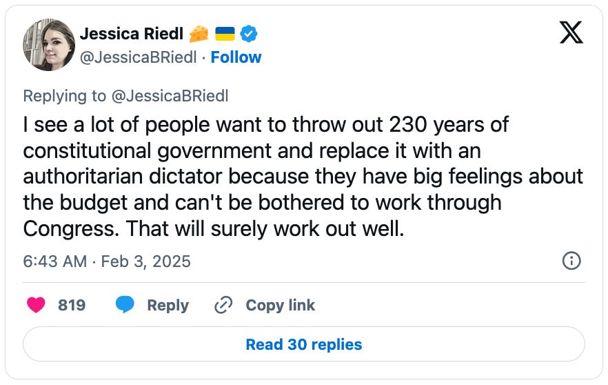 February 3, 2025 tweet by Jessica Riedl reading, "I see a lot of people want to throw out 230 years of constitutional government and replace it with an authoritarian dictator because they have big feelings about the budget and can't be bothered to work through Congress. That will surely work out well."