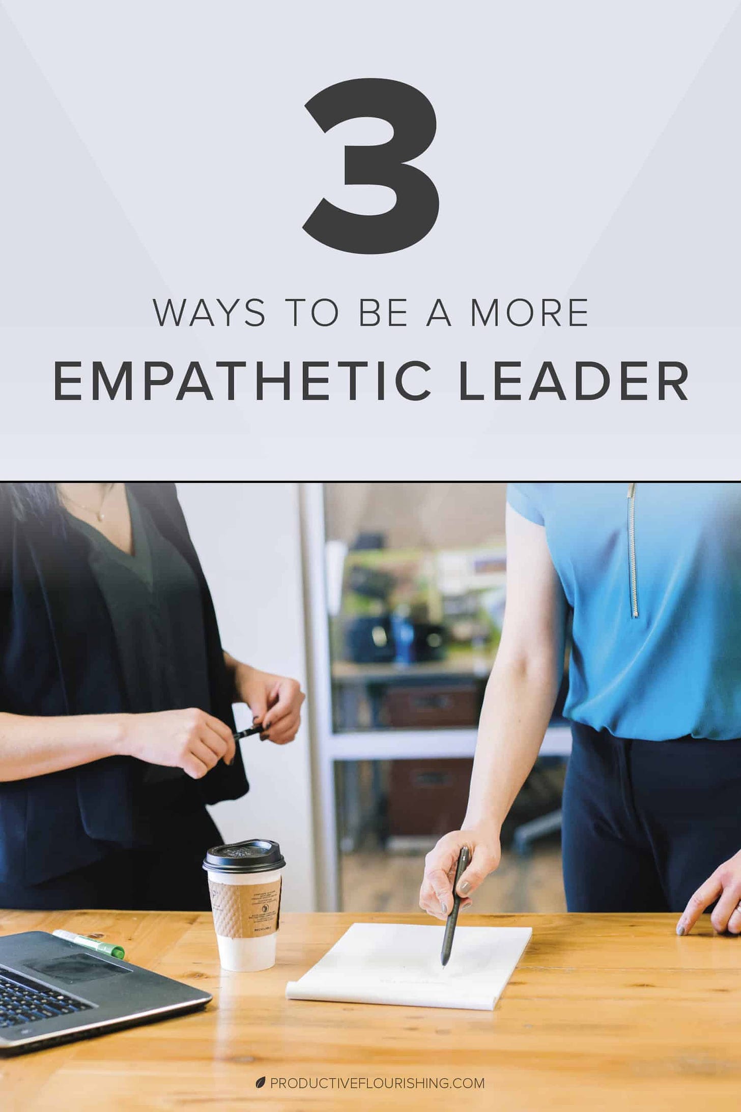 Learn How to Be a More Empathetic Leader. Having a few Empathetic Leader techniques in your back pocket as an entrepreneur will help you avoid reactive problem-solving and preserve relationships with coworkers, team members, and collaborators. Learn how leading with empathy makes you a better leader and leads to favorable results in your small business. #leadershipskills #entrepreneurship #productiveflourishing