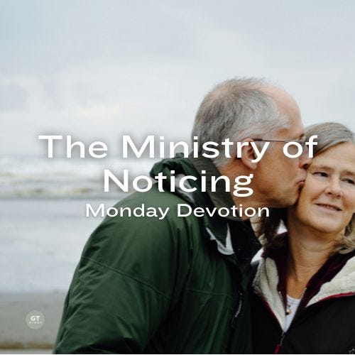 The Ministry of Noticing, Monday Devotion by Gary Thomas