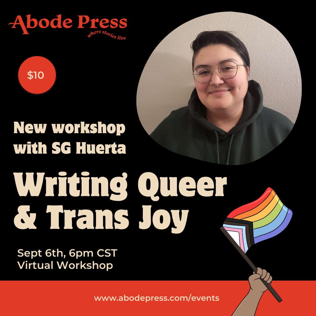 Abode Press graphic for the Writing Queer & Trans Joy workshop. $10, Sept 6th, 6pm CST, Virtual Workshop. www.abodepress.com/events. At the bottom of the image is a hand holding a progress pride flag