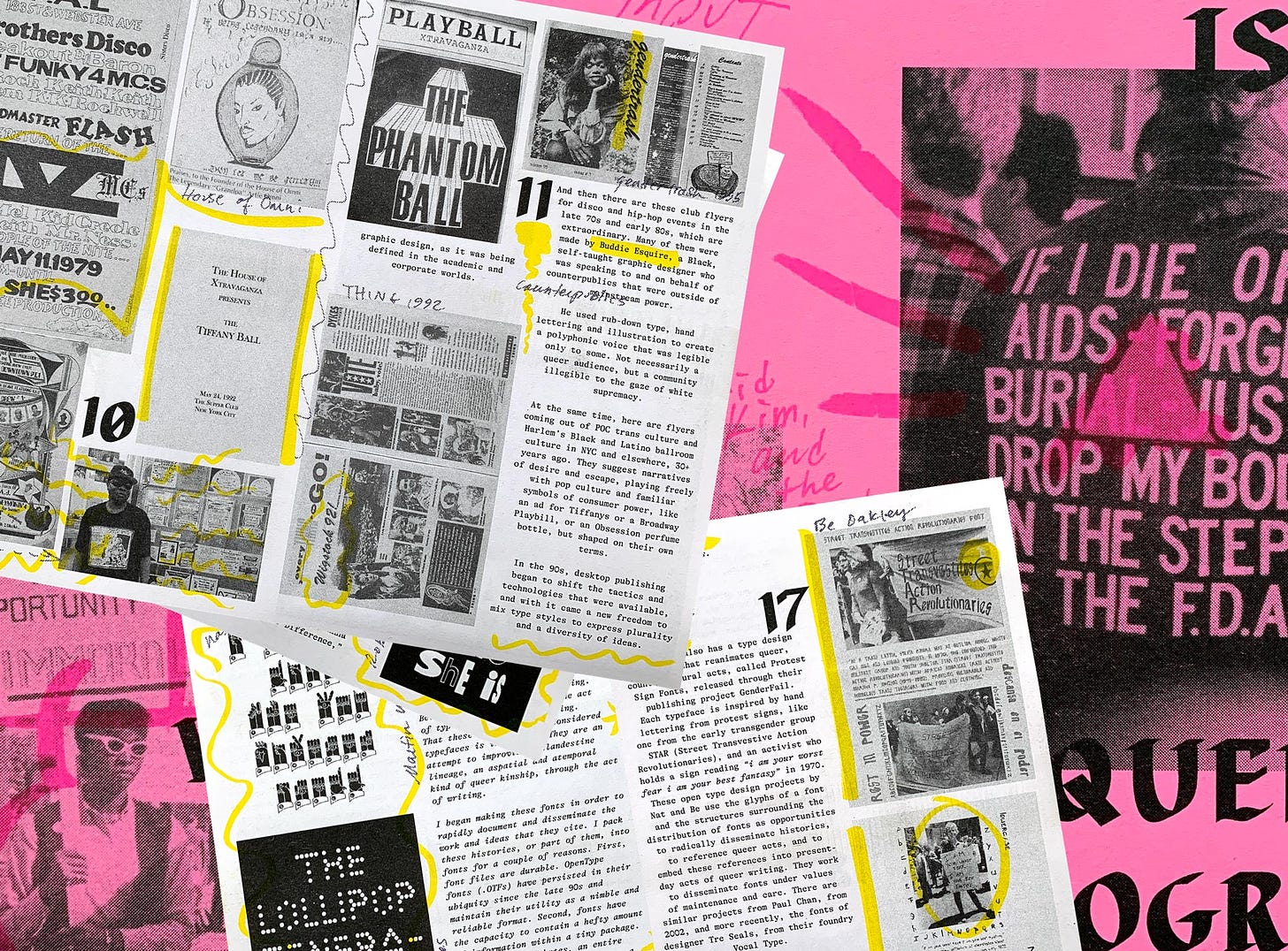 Pages from the zine, What is Queer Typography, scattered and overlaid on one another. Some pages are pink and black, others black and white with yellow highlights. The pages include images of queer advertisements and zines, as well as David Wojnarowicz's famous jean jacket printed with the words: IF I DIE OF AIDS—FORGET BURIAL—JUST DROP MY BODY ON THE STEPS OF THE FDA.