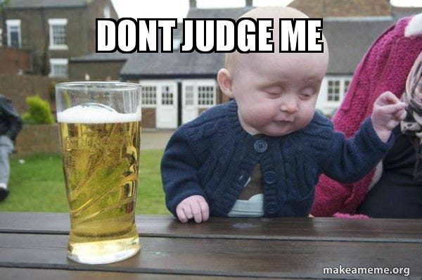 dont judge me - Drunk Baby | Make a Meme