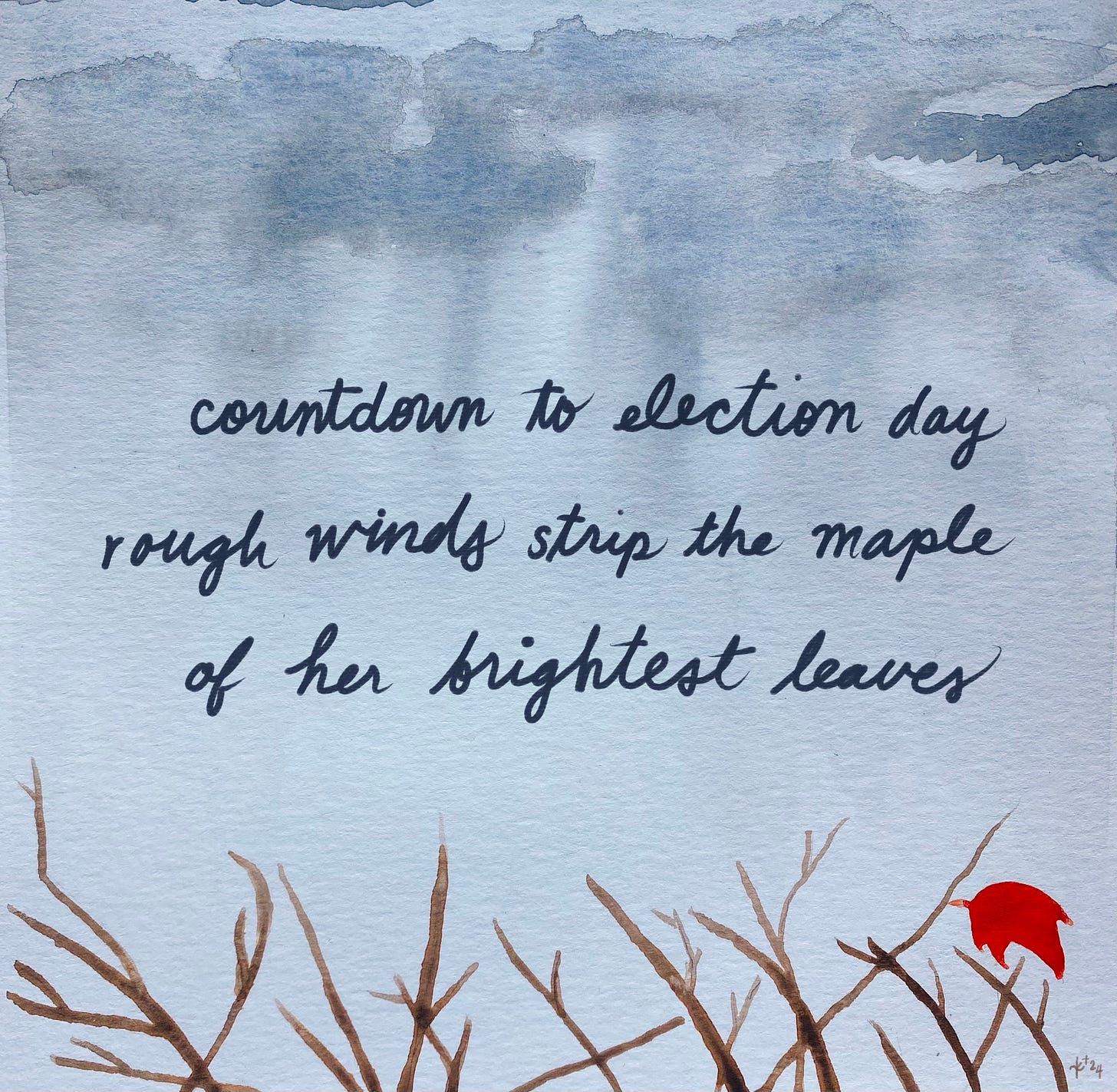 watercolor painting of gray clouds above bare branches. only one red maple leaf remains. handpainted text reads “countdown to election day/ rough winds strip the maple/ of her brightest leaves”