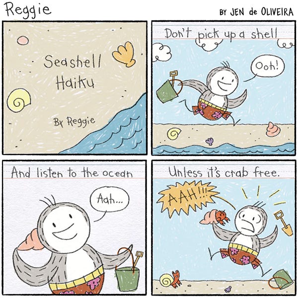 A piece of paper with writing and drawings by Reggie the penguin. "Don't pick up a seashell..." reads the first panel. The drawing shows Reggie at the beach holding a bucket and running towards a pink shell. "And listen to the ocean..." reads the second panel. The drawing shows Reggie smiling and holding the shell up to his ear. "...Unless it's crab free." reads the third panel. "AAH!!!" exclaims Reggie in the drawing as a crab pokes out of the shell with an angry expression!