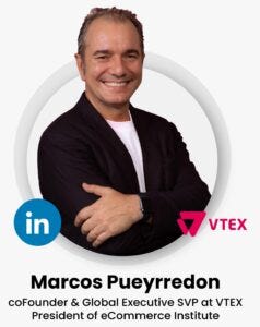 Marcos Pueyrredon coFounder & Global Executive SVP VTEX & Presidente of eCommerce Institute