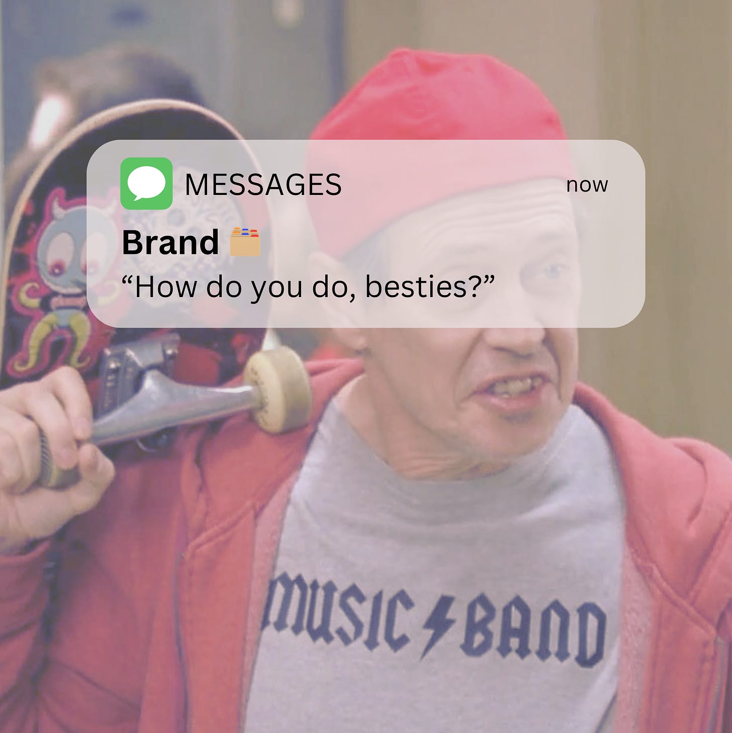Background image is a man carrying a skateboard based on the meme: How do you do, fellow kids? The image in the foreground is a text message from a sender labeled "Brand" and says: How do you do, besties?
