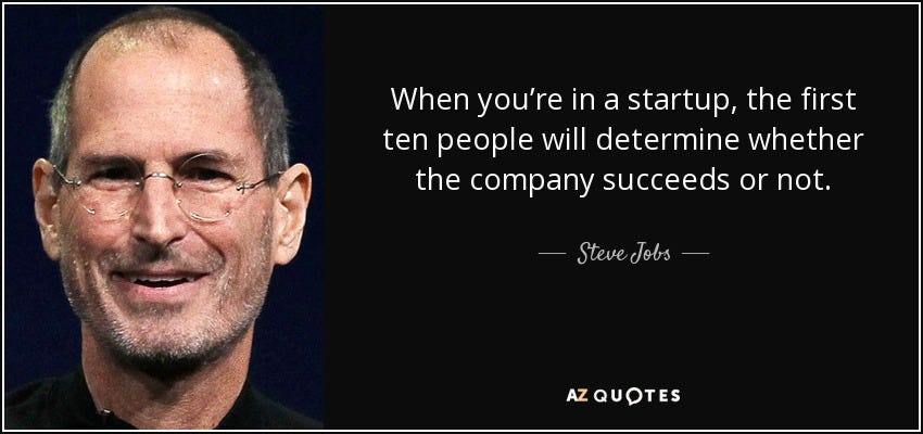 Steve Jobs quote: When you're in a startup, the first ten people will...