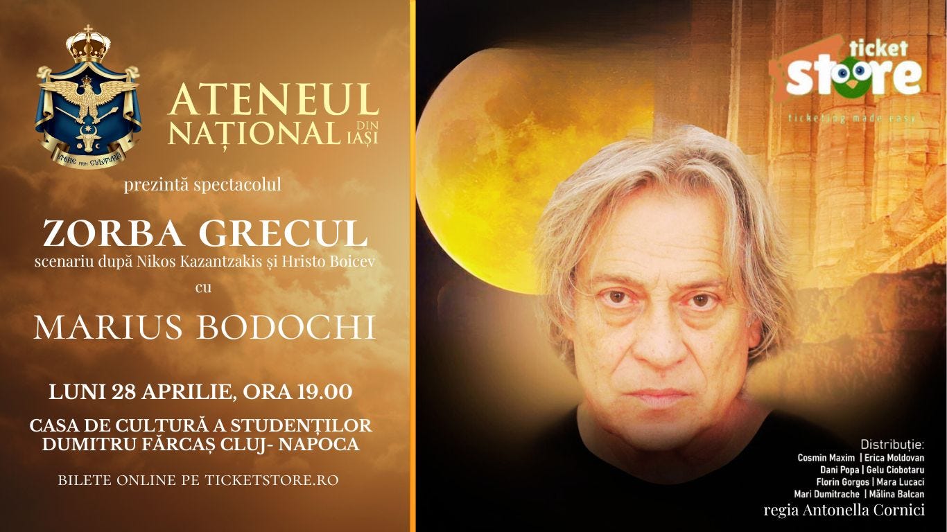 May be an image of 1 person and text that says "ATENEUL NAȚIONAL DIN IAȘI የኒኔም፡ prezintă spectacolul ticket stoore ticketiognades ease ZORBA GRECUL scenariu după Nikos Kazantzakis și Hristo Boicev cu MARIUS BODOCHI LUNI 28 APRILIE, ORA 19.00 CASA DE CULTURĂ A STUDENȚILOR DUMITRU FARCAŞ CLUJ- NAPA BILETE ONLINE PE TICKETSTORE.RO Cosmi Distri Distribuție: buție Maxim Erica Moldavan Pop Popa |Gelu Ciobotaru Florin Gorgos Mari Dumitra nitrache Malina Balcan regia Antonella ornici"