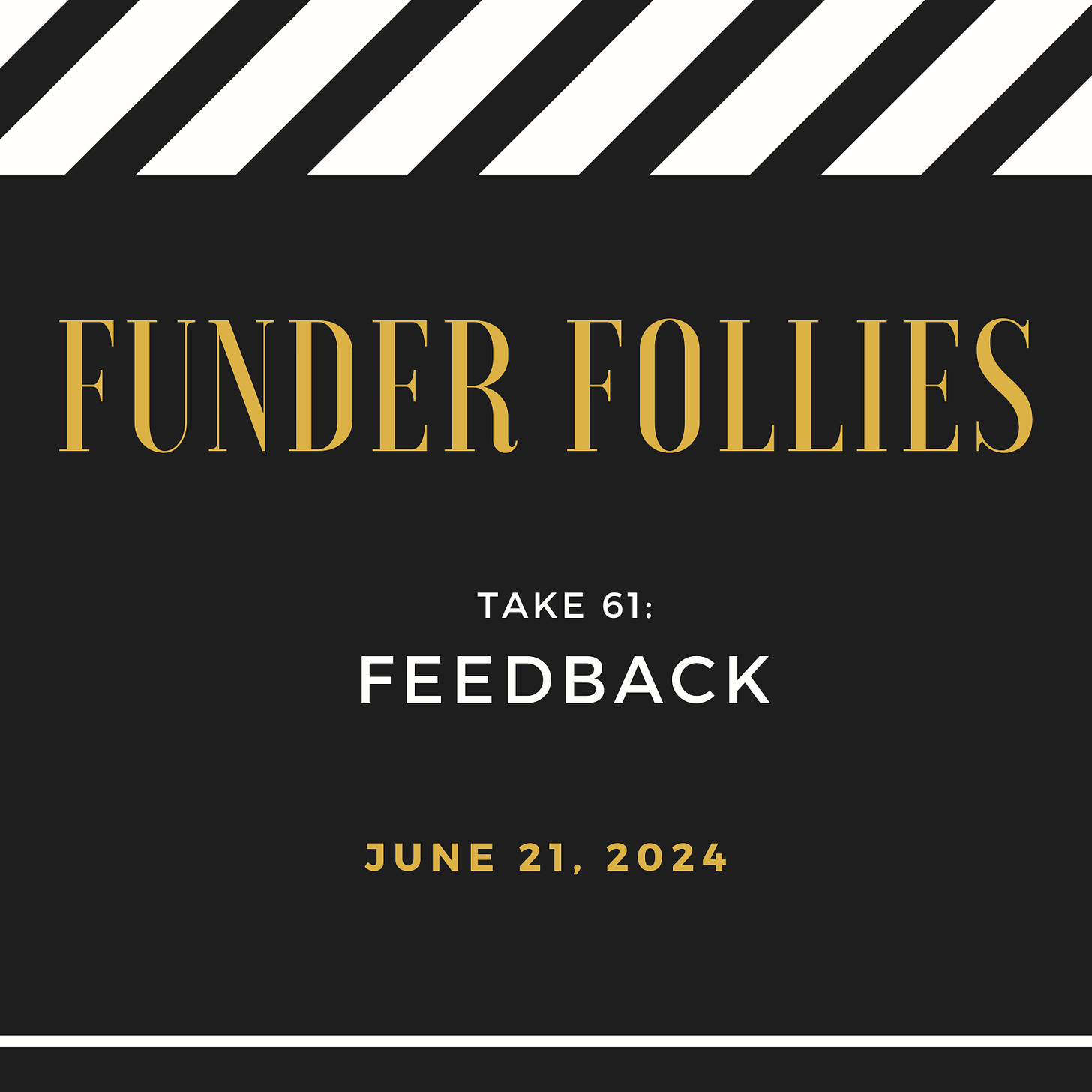 black and white film clapper board showing Funder Follies, Unintended Consequences of Doing Good, Take #61: Feedback, published June 21, 2024