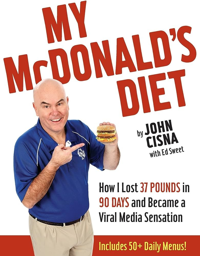 My McDonald's Diet: John Cisna,Ed Sweet: 9781632959843: Amazon.com: Books