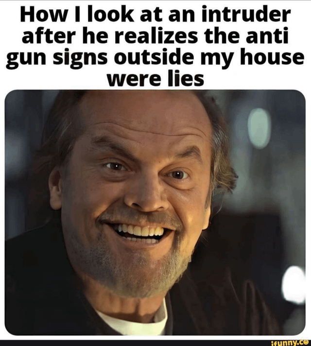 r/ConservativeMemes - How I Look at an Intruder After He Realizes...