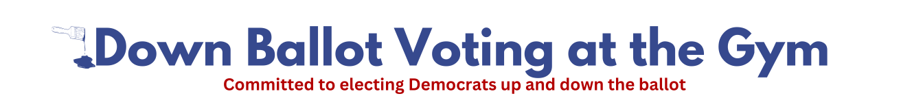 a graphic with "down ballot voting at the gym" in blue with "committed to electing Democrats up and down the ballot" under it in red. On the left of the graphic, there is a drawing of a paint brush dripping blue paint.