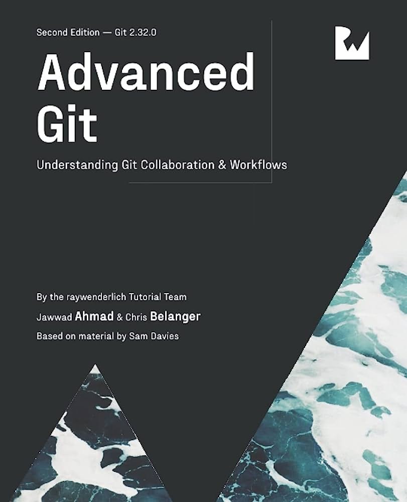 Advanced Git (Second Edition): Understanding Git Collaboration & Workflows:  Tutorial Team, raywenderlich, Ahmad, Jawwad, Belanger, Chris:  9781950325504: Amazon.com: Books