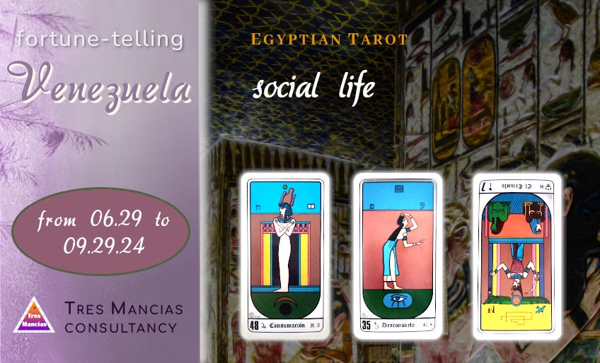 Egyptian Tarot for Venezuela (from 06.27 to 09.27.24). Fortune-telling and forecasting in Tres Mancias Consultancy.