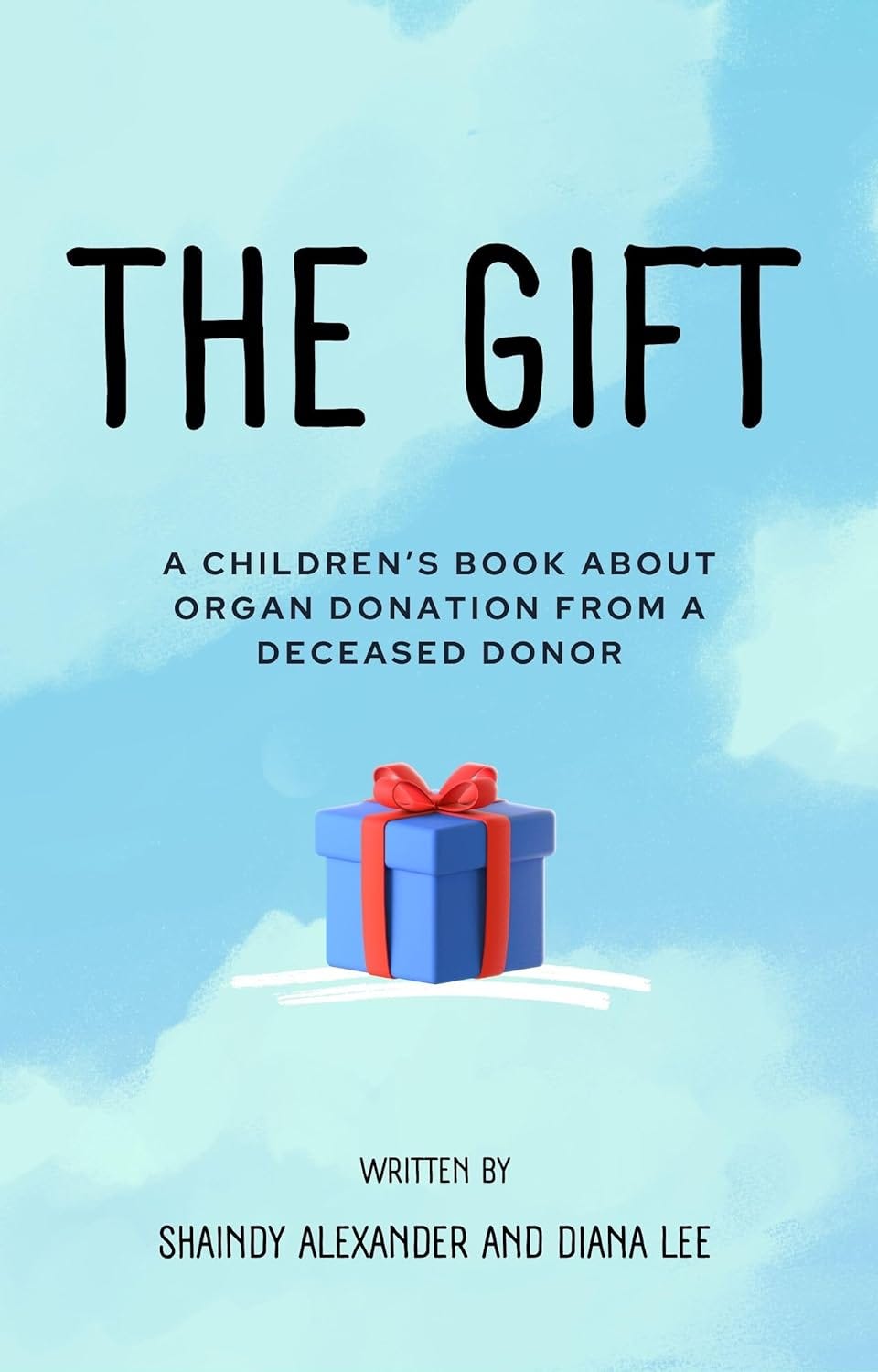 May be a graphic of text that says 'THE GIFT A CHILDREN'S BOOK ABOUT ORGAN DONATION FROM A DECEASED DONOR WRITTEN BY SHAINDY ALEXANDER AND DIANA LEE'