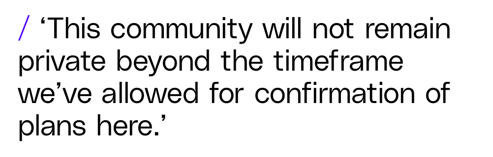 screenshot of text that reads "this community will not remain private beyond the time frame we've allowed for coordination of plans here"