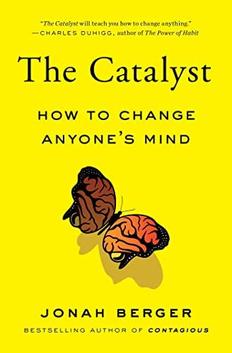 The Catalyst: How to Change Anyone's Mind by [Jonah Berger]