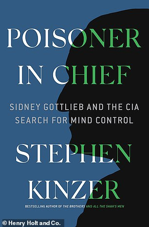 ‘Gottlieb justified it all in the name of science and patriotism,' writes Stephen Kinzer in Poisoner in Chief
