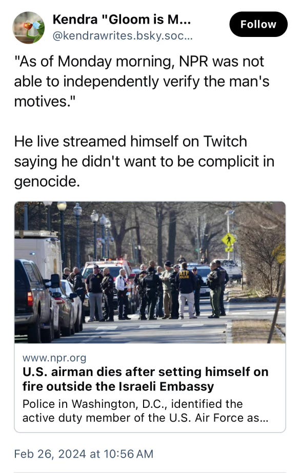 poet from Bluesky: "As of Monday morning, NPR was not able to independently verify the man's motives." He lived streamed himself on Twitch saying he didn't want to be complicit in genocide. 