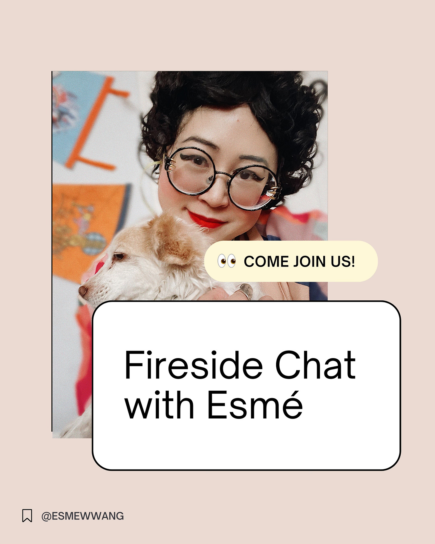 smiling picutre of Esmé, an Asian woman with curly black hair and glasses, holding a white and apricot dog, with text that says Come Join Us and Fireside Chat with Esmé
