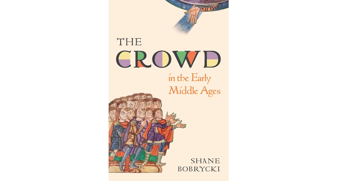 The Crowd in the Early Middle Ages | Princeton University Press