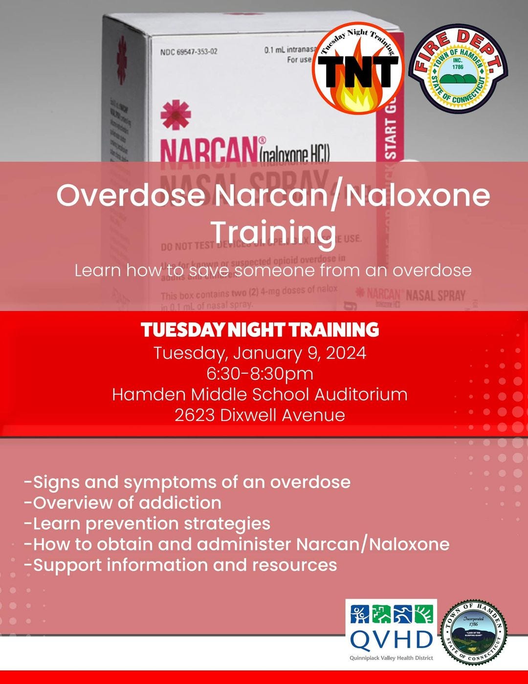 May be an image of text that says 'NDC69547-353-02 intranasa fresday Night Treaipia NARCAN (nalnxone.HCI) STARI STTTH Overdose Narcan Naloxone DONOTTES Training Learn how to save someone from an overdose SPRAY This 01mLofnasalspray. TUESDAYNIGHT TRAINING Tuesday, January 9, 2024 6:30-8:30pm Hamden Middle School Auditorium 2623 Dixwell Avenue -Signs and symptoms of an overdose -Overview of addiction -Learn prevention strategies -How to obtain and administer Narcan/Naloxone -Support information and resources RASK QVHD SAN Quinnipiack Valley Health Disct'