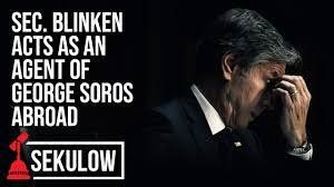 May be an image of 1 person and text that says 'SEC. BLINKEN ACTS AS AN AGENT OF GEORGE SOROS ABROAD SEKULOW'