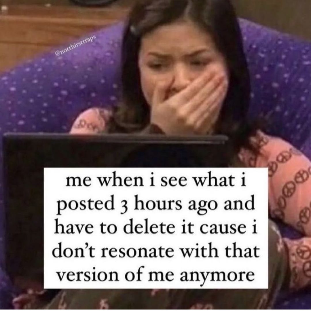 Meme via @notthirsttraps - screengrab from tv show iCarly with caption “me when I see what I posted 3 hours ago and have to delete it cause I don’t resonate with that version of me anymore”. Carly has a hand over her mouth and concerned look on her face, eyes downcast on a laptop screen we can’t see. She wears a pink long sleeved shirt and sits in a big purple chair. 