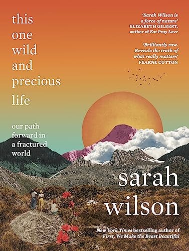 This One Wild and Precious Life By Sarah Wilson