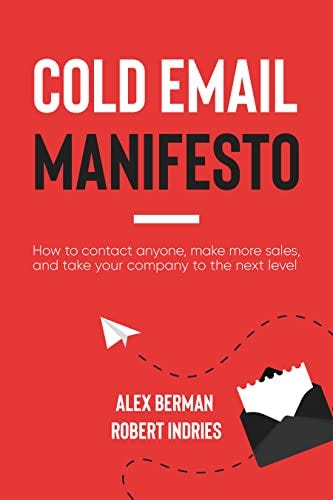 Amazon.com: The Cold Email Manifesto: How to fill your sales pipeline,  convert like crazy and level up your business in 90 days or less eBook :  Berman, Alex, Indries, Robert: Kindle Store