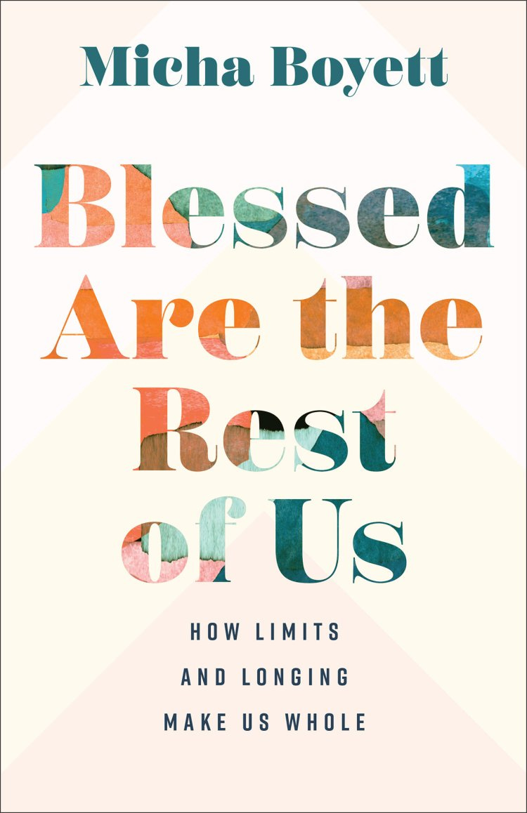 Blessed Are the Rest of Us: How Limits and Longing Make Us Whole| Free ...