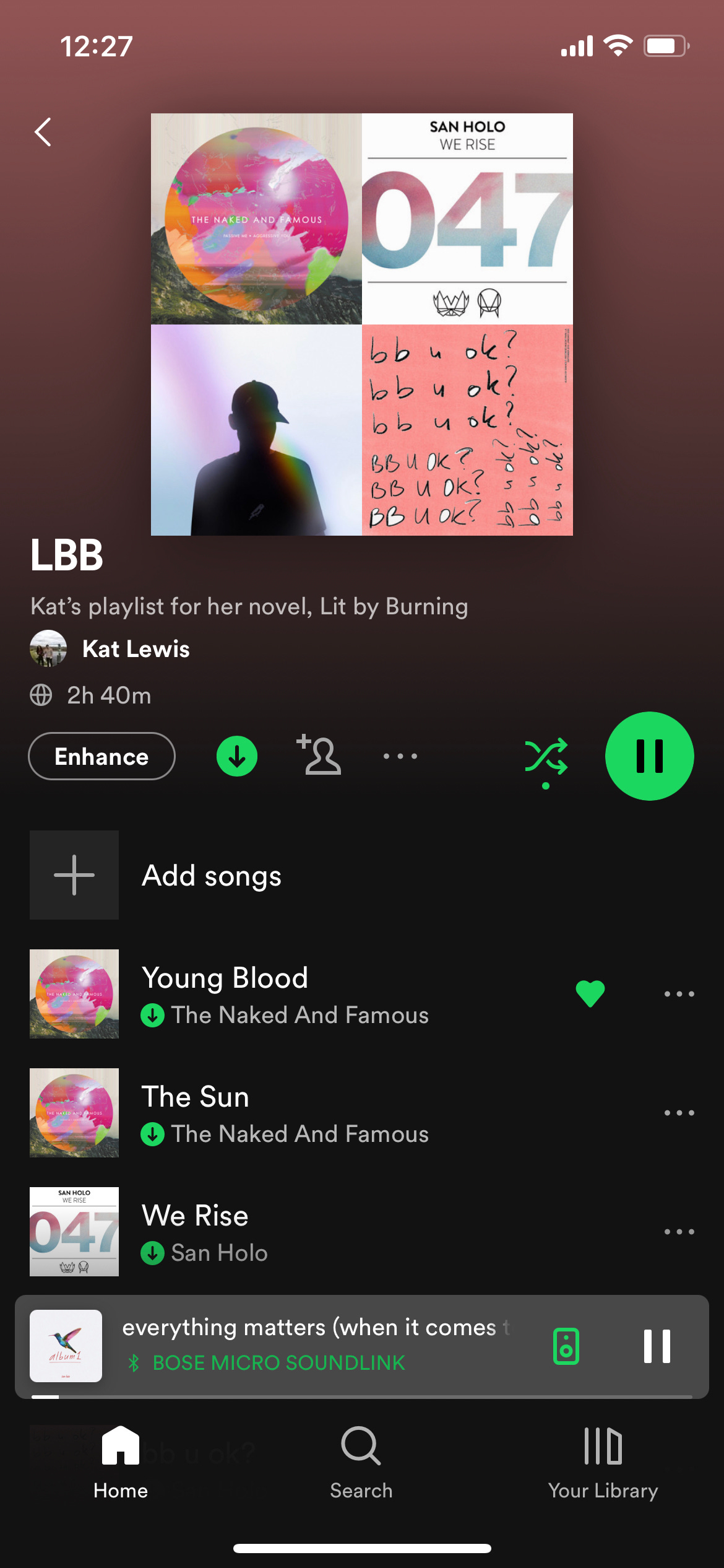 A screenshot of Kat’s spotify playlist for Lit by Burning. The album art for Passive Me, Aggressive You by the Naked and Famous, We Rise, Light, and bb u ok by San Holo is on display. The first three songs of the playlist are Young Blood by The Naked and Famous, The Sun by The Naked and Famous, and We Rise by Han Solo.