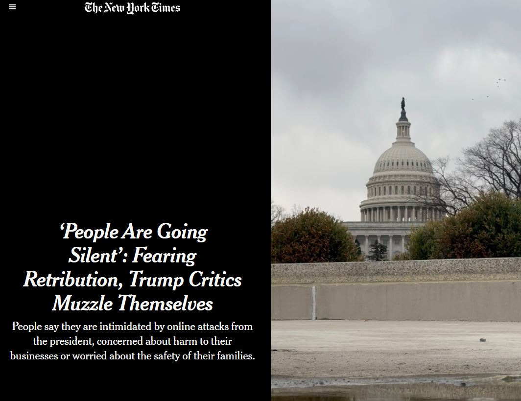 May be an image of monument and text that says 'CheAew CheAcwLorktimes The Ylork Cimes 'People Are Going Silent': Fearing Retribution, Trump Critics Muzzle Themselves People say they are intimidated by online attacks from the president, concerned about harm to their businesses or worried about the safety of their families.'