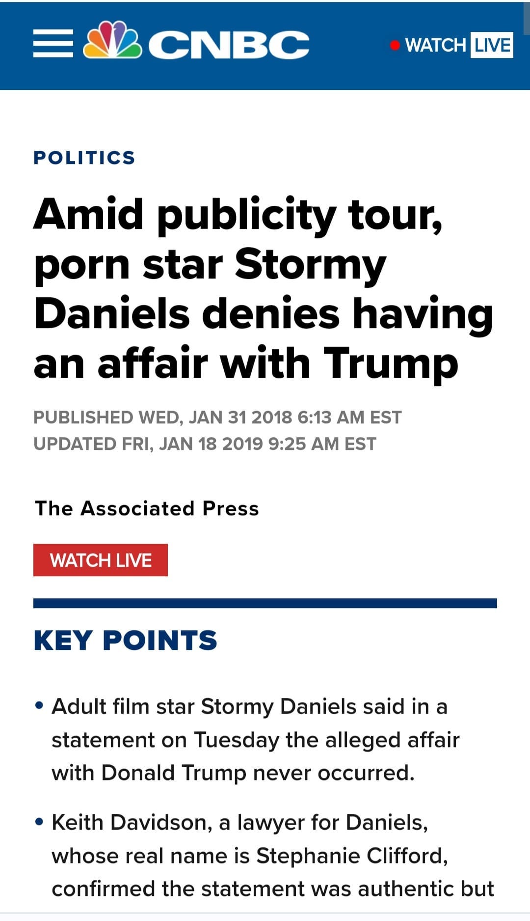 May be a Twitter screenshot of one or more people and text that says 'CNBC WATCH LIVE POLITICS Amid publicity tour, porn star Stormy Daniels denies having an affair with Trump PUBLISHED WED, JAN 31 2018 6:13 AM EST UPDATED FRI, JAN 18 2019 9:25 AM EST The Associated Press WATCH LIVE KEY POINTS Adult film star Stormy Daniels said in a statement on Tuesday the alleged affair with Donald Trump never occurred. Keith Davidson, a lawyer for Daniels, whose real name is Stephanie Clifford, confirmed the statement was authentic but'