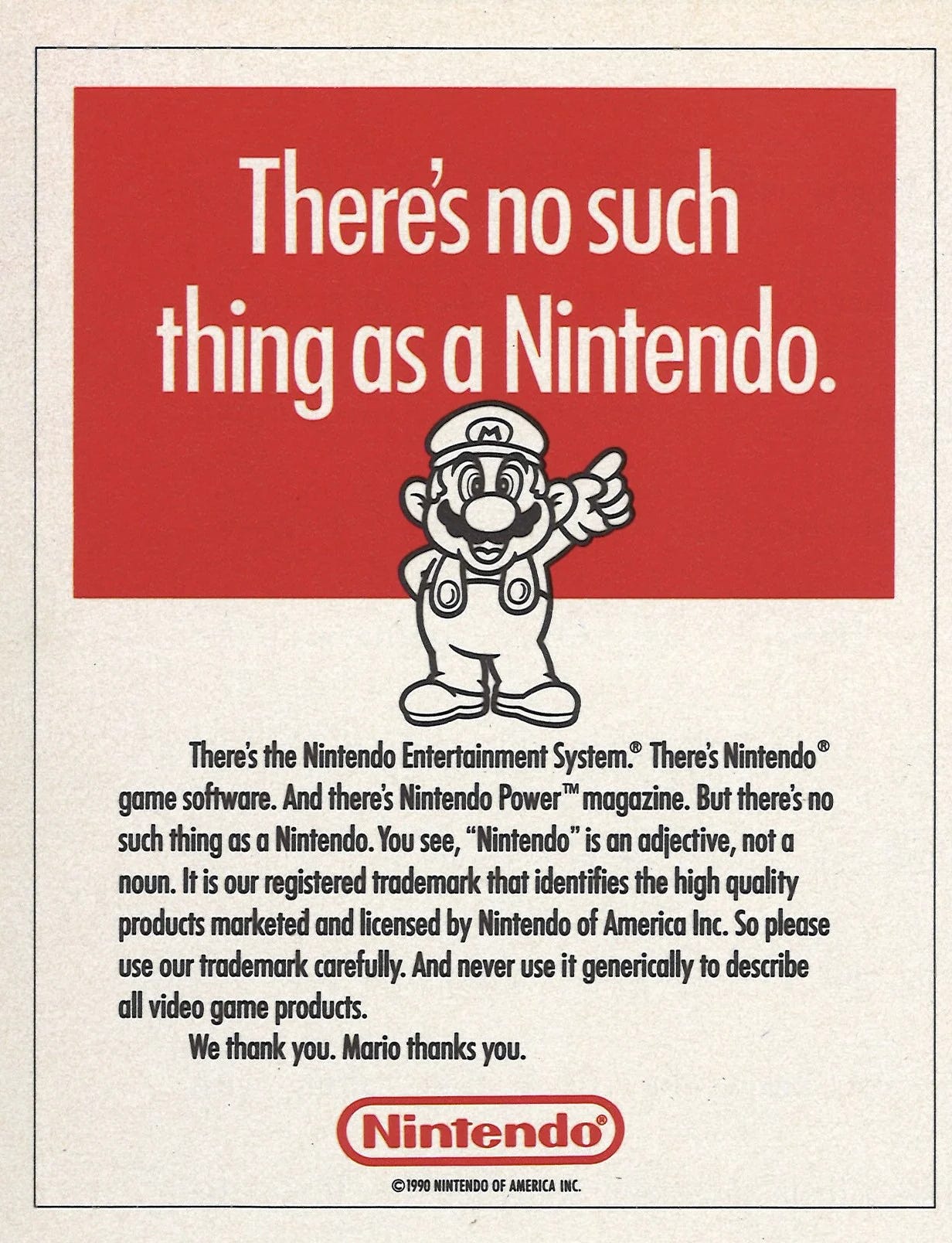 An advertisement from 1990 featuring Mario with the bold headline, "There's no such thing as a Nintendo," in large red and white text. Below, the ad explains that "Nintendo" is a registered trademark and should not be used generically to describe all video game consoles. It emphasizes proper trademark usage for products like the Nintendo Entertainment System, Nintendo Power magazine, and Nintendo game software. The ad concludes with the statement, "We thank you. Mario thanks you," alongside the Nintendo logo at the bottom.