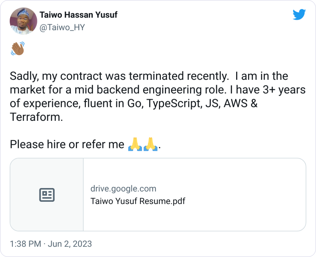 Taiwo Hassan Yusuf @Taiwo_HY 👋🏾  Sadly, my contract was terminated recently.  I am in the market for a mid backend engineering role. I have 3+ years of experience, fluent in Go, TypeScript, JS, AWS & Terraform.   Please hire or refer me 🙏🙏.