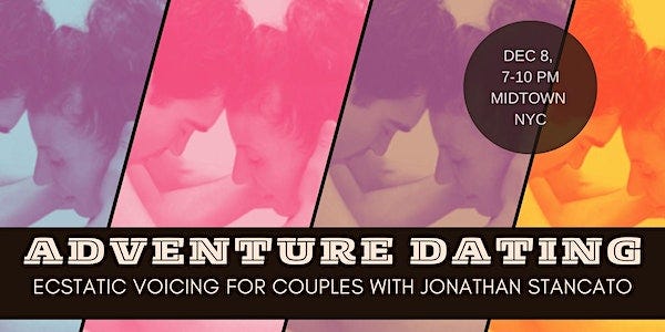 Adventure Dating: ECSTATIC VOICING FOR COUPLES with Jonathan Stancato