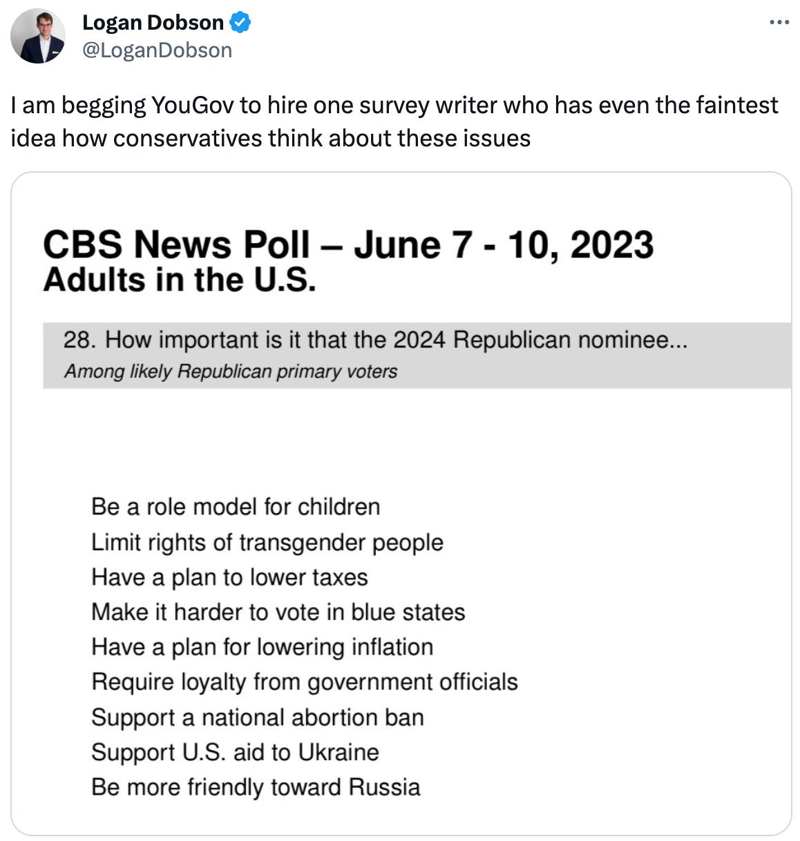  See new Tweets Conversation Logan Dobson @LoganDobson I am begging YouGov to hire one survey writer who has even the faintest idea how conservatives think about these issues