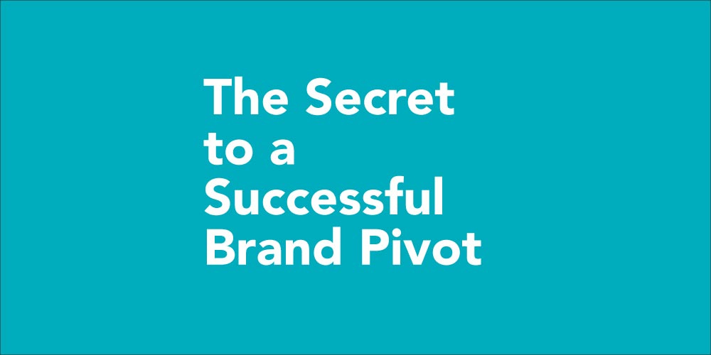 The Secret to a Successful Brand Pivot