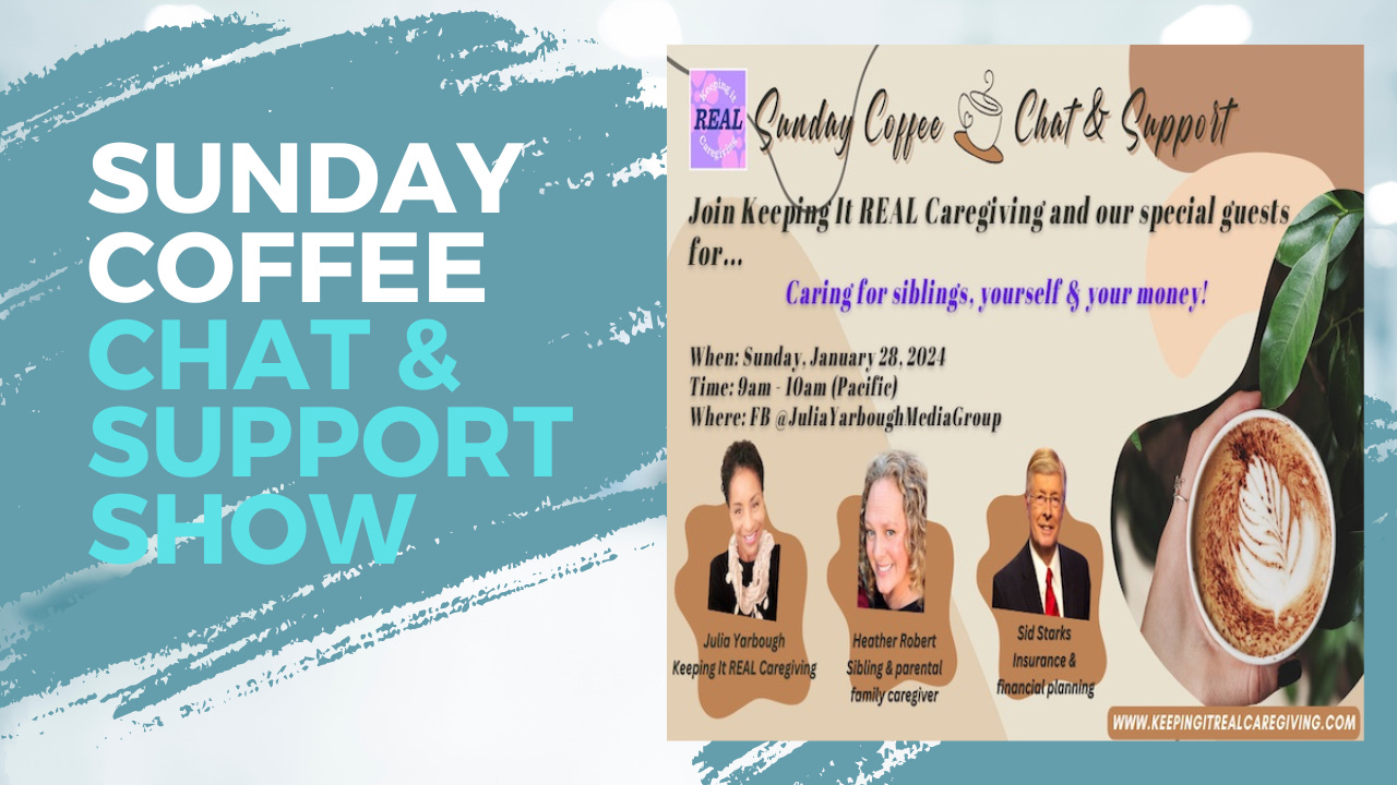 Keeping It REAL Caregiving Sunday Coffee Chat & Support Show
