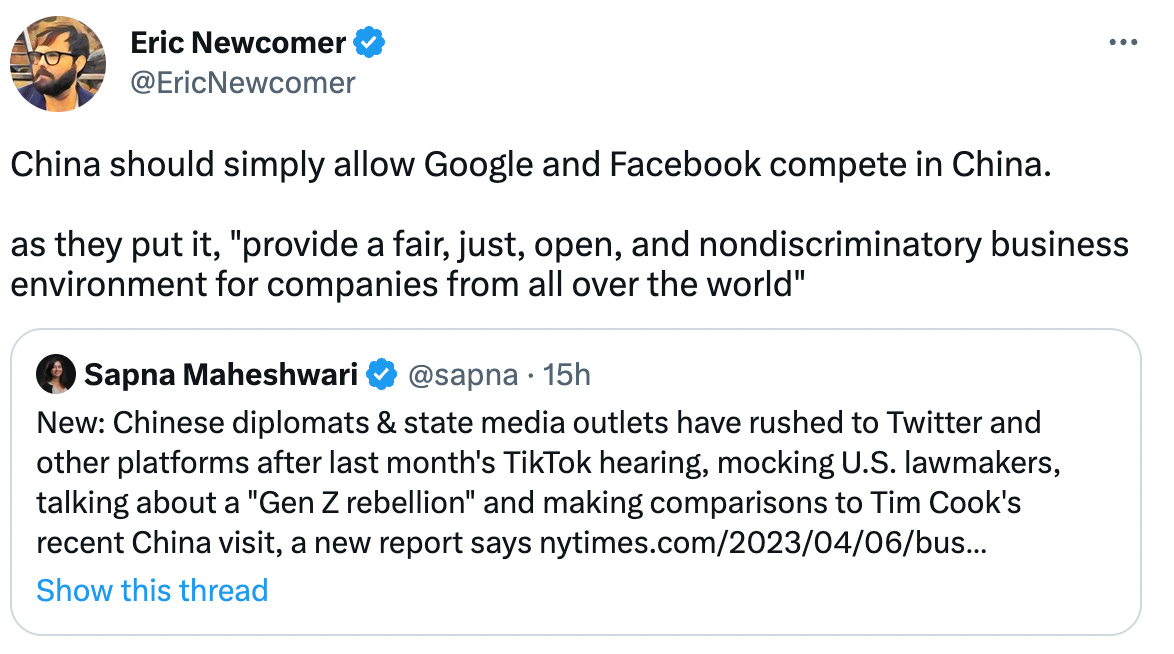 China should simply allow Google and Facebook compete in China.   as they put it, "provide a fair, just, open, and nondiscriminatory business environment for companies from all over the world" Quote Tweet Sapna Maheshwari @sapna · 15h New: Chinese diplomats & state media outlets have rushed to Twitter and other platforms after last month's TikTok hearing, mocking U.S. lawmakers, talking about a "Gen Z rebellion" and making comparisons to Tim Cook's recent China visit, a new report says
