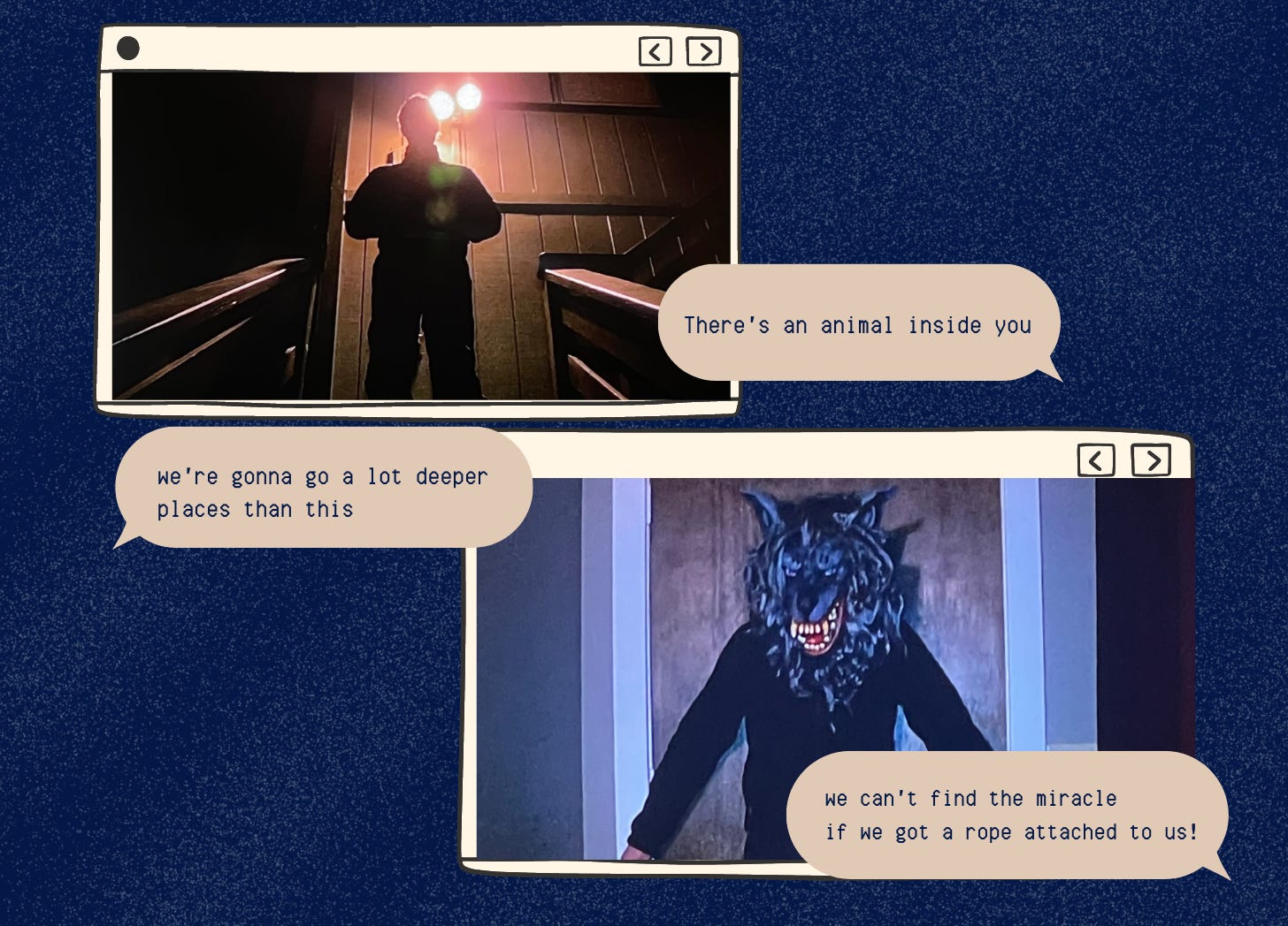 A graphic with a dark blue background, featuring illustrated computer screens with screenshots of the film inside them. The screenshots are of a man standing on top of the steps leading up to a porch, silhouetted by a bright light behind him, and a man in a wolf mask and dark clothing, barring a door. Text messages around the screen read "There's an animal inside you," "We're gonna go a lot deeper places than this," and 'We can't find the miracle if there's a rope attached to us!"