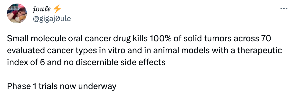  See new Tweets Conversation 𝒿𝑜𝓊𝓁𝑒 ⚡ @gigaj0ule Small molecule oral cancer drug kills 100% of solid tumors across 70 evaluated cancer types in vitro and in animal models with a therapeutic index of 6 and no discernible side effects  Phase 1 trials now underway   https://cell.com/cell-chemical-biology/pdfExtended/S2451-9456(23)00221-0