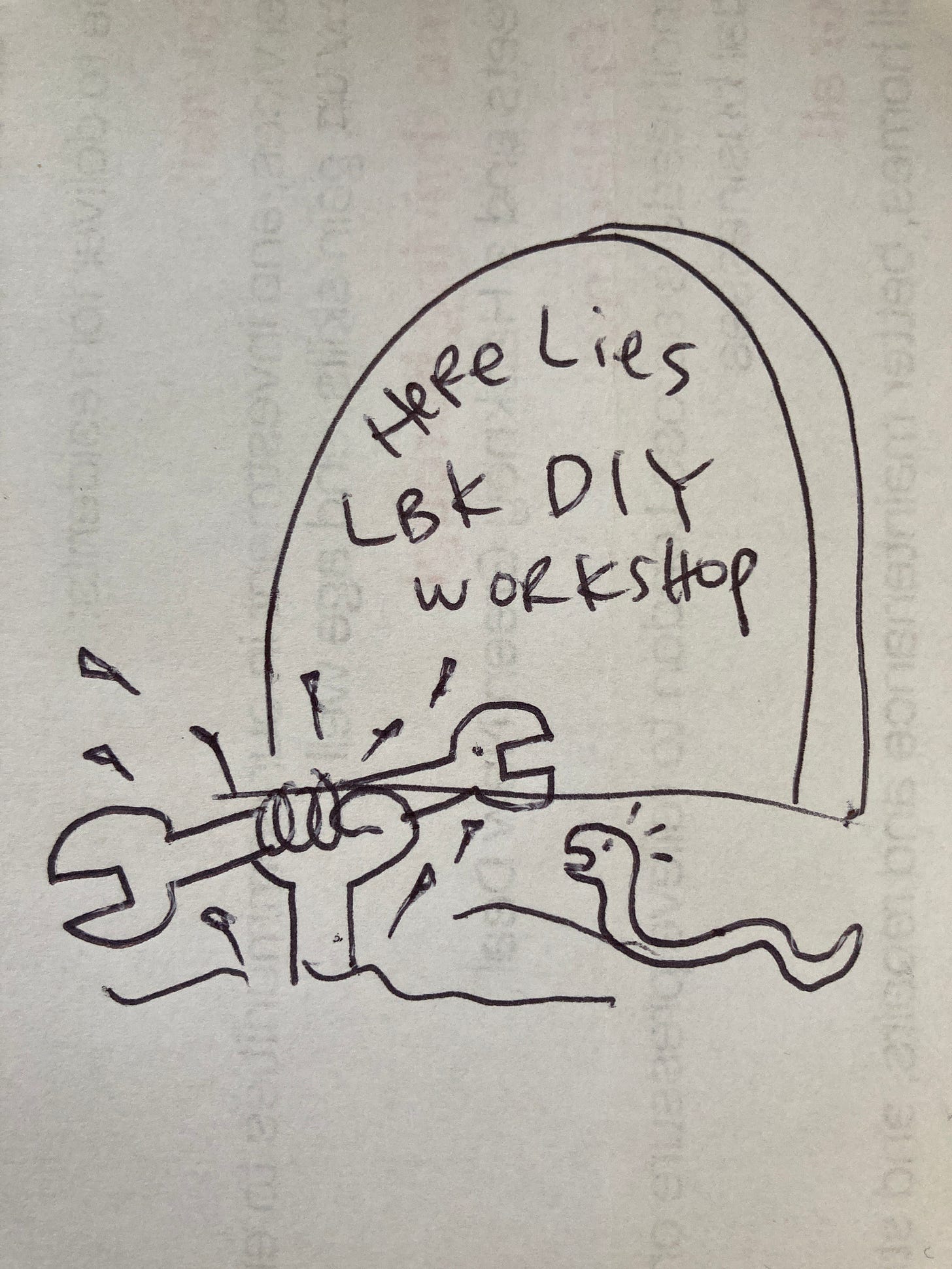 a worm is surprised at a fist holding a spanner bursting from a gravestone that says "here lies the LBK DIY workshop"
