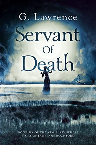 Servant of Death (The Armillary Sphere, Story of Lady Jane Rochford Book 6) by [G.  Lawrence]