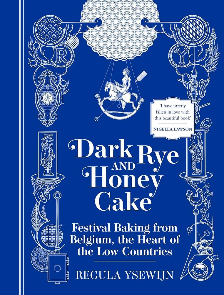 Dark Rye and Honey Cake: Festival Baking from Belgium, the Heart of the Low  Countries