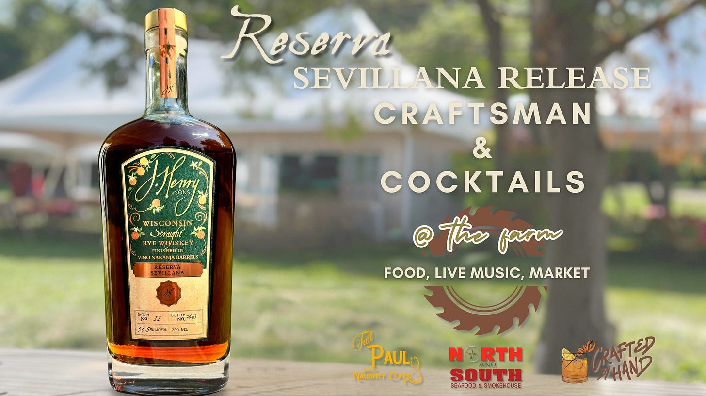 May be an image of drink and text that says 'Reserva SEVILLANA RELEASE CRAFTSMAN HKery WISCONSIN WISCONSIN RYE WHISKE VINO: LNONAHANJAB ABRILS たSとRくA 206 II 酒祭 56.53 565X6WTL 7ึ6ง WTL 205 0MIL ML COCKTAILS @ the farm FOOD, FOOD,LIVE FOOD,LIVEMUSIC,MARKET LIVE MUSIC, MARKET NAUGHTY CATRO PAUL PAULi NERTH N RTH SOUTH በህጥ! SEAPOOUSSNOKENCUSE SEAFO0OS SNCKENCUSE RAFTED HAND'