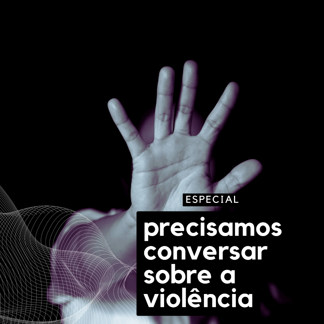 Precisamos conversar sobre a violência